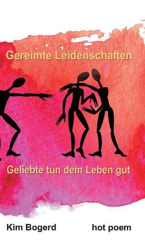 Cover image for Gereimte Leidenschaften: Geliebte tun dem Leben gut! Sie geben Sex und machen Mut!
