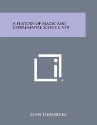 Cover image for A History of Magic and Experimental Science, V10