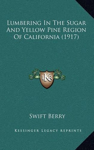 Cover image for Lumbering in the Sugar and Yellow Pine Region of California (1917)