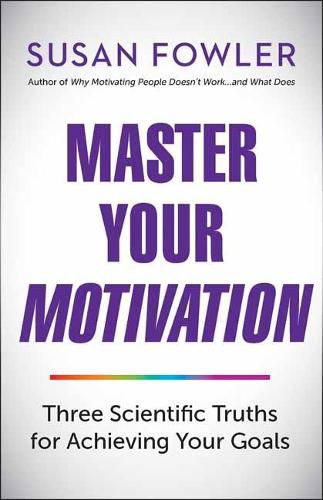 Cover image for Master Your Motivation: Three Scientific Truths for Achieving Your Goals