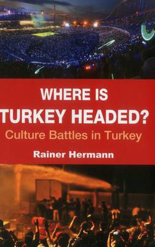 Cover image for Where is Turkey Headed?: Culture Battles in Turkey