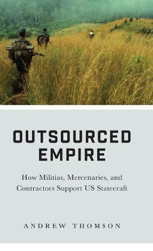 Outsourced Empire: How Militias, Mercenaries, and Contractors Support US Statecraft