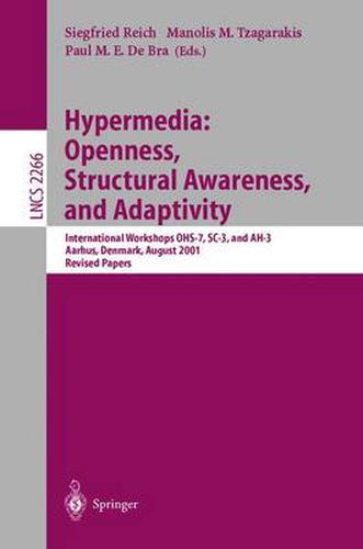 Cover image for Hypermedia: Openness, Structural Awareness, and Adaptivity: International Workshops OHS-7, SC-3, and AH-3, Aarhus, Denmark, August 14-18, 2001. Revised Papers