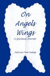 Cover image for On Angels Wings: A Spiritual Journey