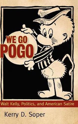 Cover image for We Go Pogo: Walt Kelly, Politics, and American Satire