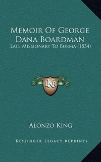 Cover image for Memoir of George Dana Boardman: Late Missionary to Burma (1834)