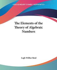 Cover image for The Elements Of The Theory Of Algebraic Numbers