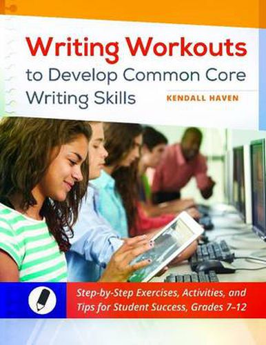 Cover image for Writing Workouts to Develop Common Core Writing Skills: Step-by-Step Exercises, Activities, and Tips for Student Success, Grades 7-12