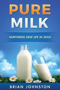 Cover image for Pure Milk: Nurturing New Life In Jesus