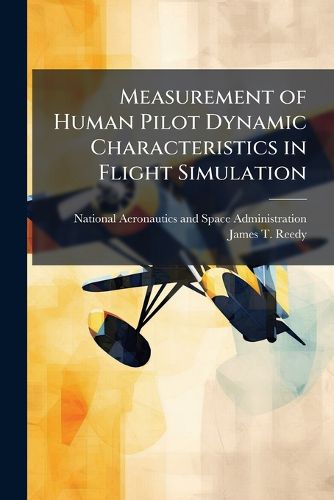 Cover image for Measurement of Human Pilot Dynamic Characteristics in Flight Simulation