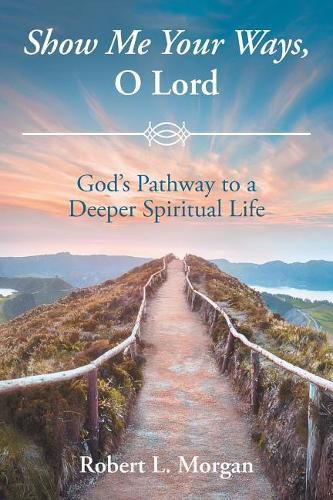 Cover image for Show Me Your Ways, O Lord: God's Pathway to a Deeper Spiritual Life