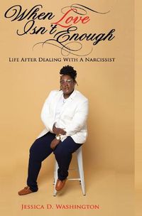 Cover image for When Love Isn't Enough: Life After Dealing With A Narcissist