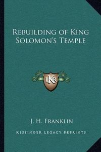 Cover image for Rebuilding of King Solomon's Temple