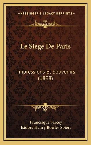 Le Siege de Paris: Impressions Et Souvenirs (1898)