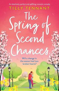 Cover image for The Spring of Second Chances: An absolutely perfect and uplifting romantic comedy