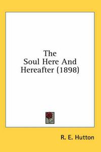 Cover image for The Soul Here and Hereafter (1898)