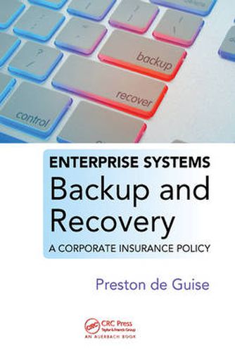 Enterprise Systems Backup and Recovery: A Corporate Insurance Policy