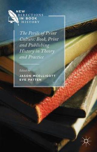 Cover image for The Perils of Print Culture: Book, Print and Publishing History in Theory and Practice