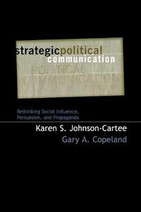 Cover image for Strategic Political Communication: Rethinking Social Influence, Persuasion, and Propaganda