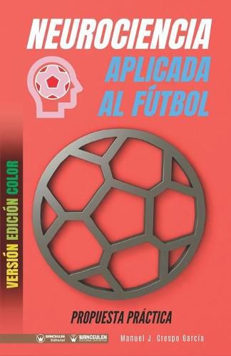 Cover image for Neurociencia aplicada al futbol. Propuesta practica: Concepto y 100 tareas para su entrenamiento (Version Edicion Color)