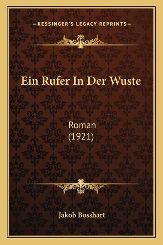 Cover image for Ein Rufer in Der Wuste: Roman (1921)