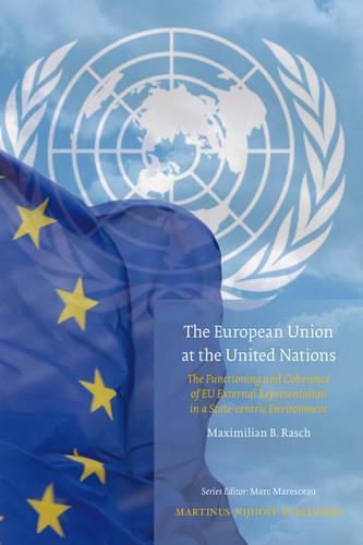 Cover image for The European Union at the United Nations: The Functioning and Coherence of EU External Representation in a State-centric environment