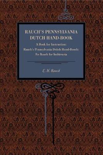 Cover image for Rauch's Pennsylvania Dutch Hand-Book: A Book for Instruction: Rauch's Pennsylvania Deitsh Hond-Booch: En Booch for Inshtructa