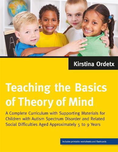 Cover image for Teaching the Basics of Theory of Mind: A Complete Curriculum with Supporting Materials for Children with Autism Spectrum Disorder and Related Social Difficulties Aged Approximately 5 to 9 Years