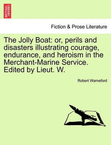 Cover image for The Jolly Boat: Or, Perils and Disasters Illustrating Courage, Endurance, and Heroism in the Merchant-Marine Service. Edited by Lieut. W.