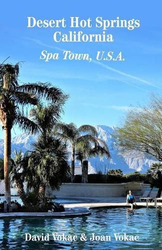 Cover image for Desert Hot Springs, California: Spa Town, U.S.A.