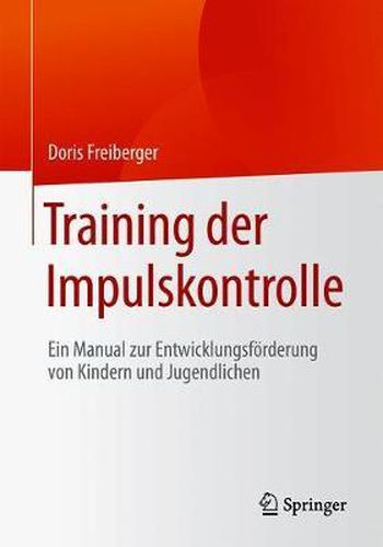 Cover image for Training Der Impulskontrolle: Ein Manual Zur Entwicklungsfoerderung Von Kindern Und Jugendlichen