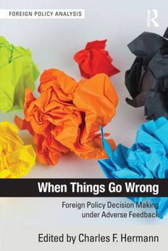 Cover image for When Things Go Wrong: Foreign Policy Decision Making under Adverse Feedback