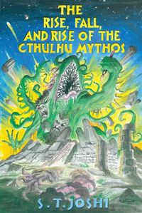 Cover image for The Rise, Fall, and Rise of the Cthulhu Mythos