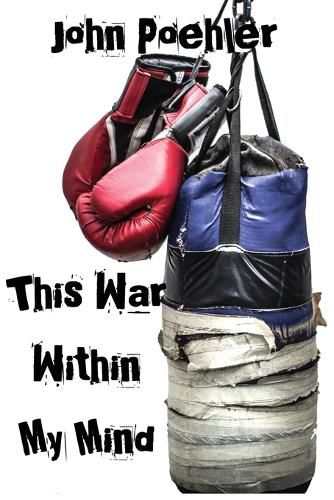 Cover image for This War Within My Mind: Based on the blog The Bipolar Battle