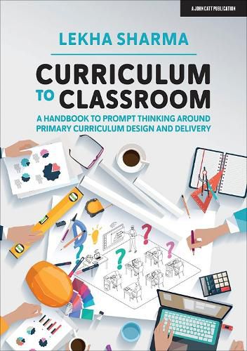 Cover image for Curriculum to Classroom: A Handbook to Prompt Thinking Around Primary Curriculum Design and Delivery