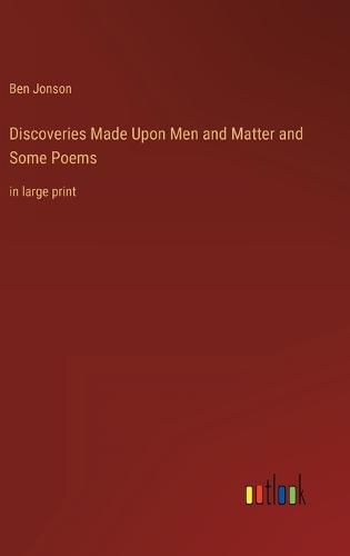 Discoveries Made Upon Men and Matter and Some Poems