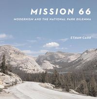 Cover image for Mission 66: Modernism and the National Park Dilemma