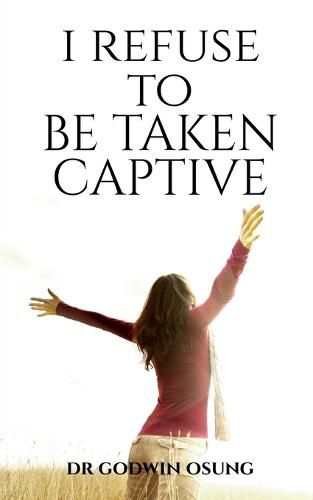 Cover image for I Refuse to Be Taken Captive