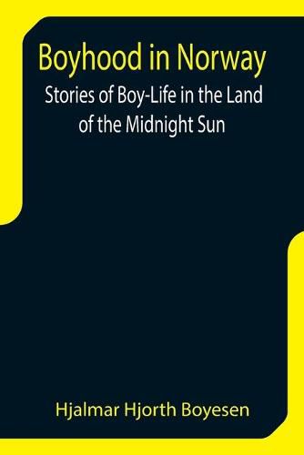 Cover image for Boyhood in Norway: Stories of Boy-Life in the Land of the Midnight Sun