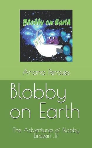 Cover image for Blobby on Earth: The Adventures of Blobby Einstein Jr.