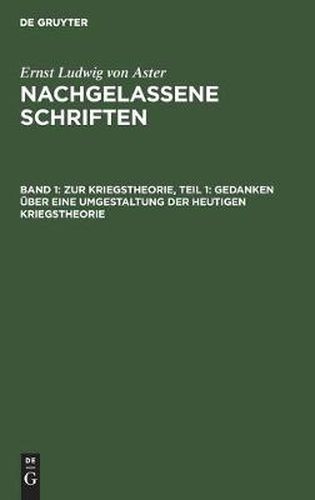 Zur Kriegstheorie, Teil 1: Gedanken UEber Eine Umgestaltung Der Heutigen Kriegstheorie