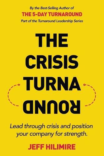 Cover image for The Crisis Turnaround: Lead through crisis and position your company for strength.