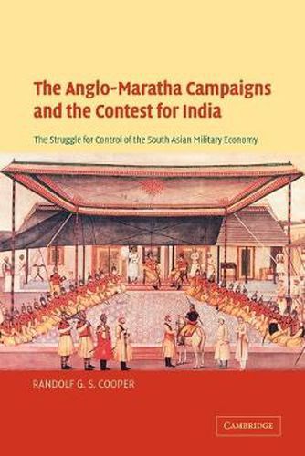 Cover image for The Anglo-Maratha Campaigns and the Contest for India: The Struggle for Control of the South Asian Military Economy