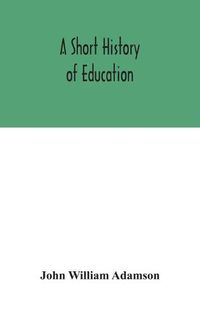 Cover image for A short history of education