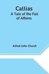 Cover image for Callias: A Tale of the Fall of Athens