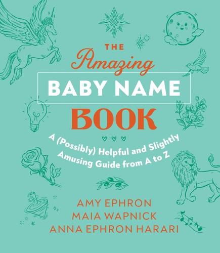 Cover image for The Amazing Baby Name Book: A (Possibly) Helpful and Slightly Amusing Guide from A-Z