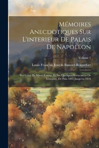 Cover image for Memoires Anecdotiques Sur L'interieur De Palais De Napoleon