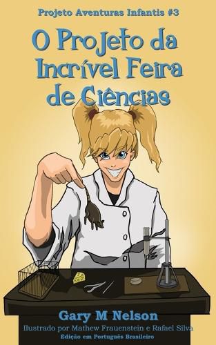 Cover image for O Projeto da Incrivel Feira de Ciencias: Edicao em Portugues Brasileiro