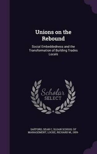 Cover image for Unions on the Rebound: Social Embeddedness and the Transformation of Building Trades Locals