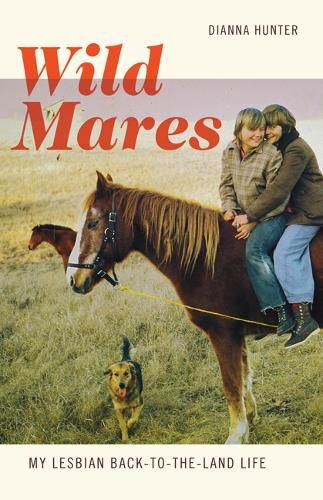 Cover image for Wild Mares: My Lesbian Back-to-the-Land Life